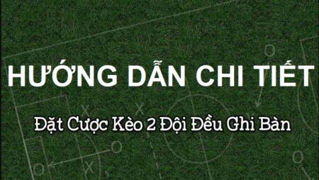 Cách tính tiền cược 2 đội ghi bàn