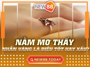 Nằm Mơ Thấy Nhẫn Vàng Là Điều Tốt Hay Xấu?