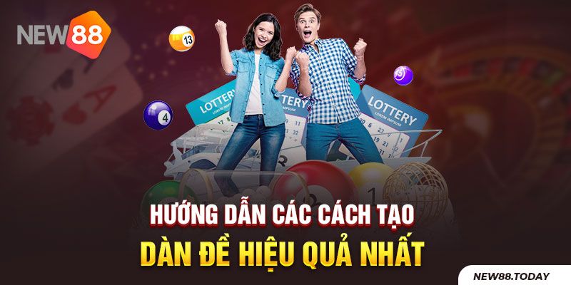 Cách tạo dàn lô đề hiệu quả nhất hiện nay