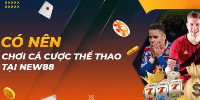 Tại sao nên chơi cá cược thể thao new88?